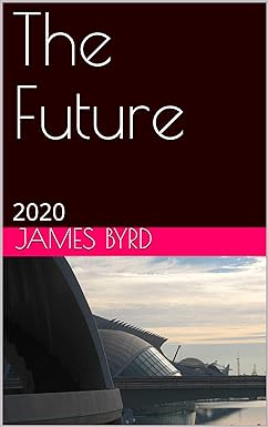 The Future: 2020 (Foretell the Future with the I Ching and My Calendar of Days) Kindle Edition by James Byrd (Author)