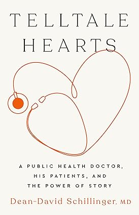 Telltale Hearts: A Public Health Doctor, His Patients, and the Power of Story: Schillinger MD, Dean-David