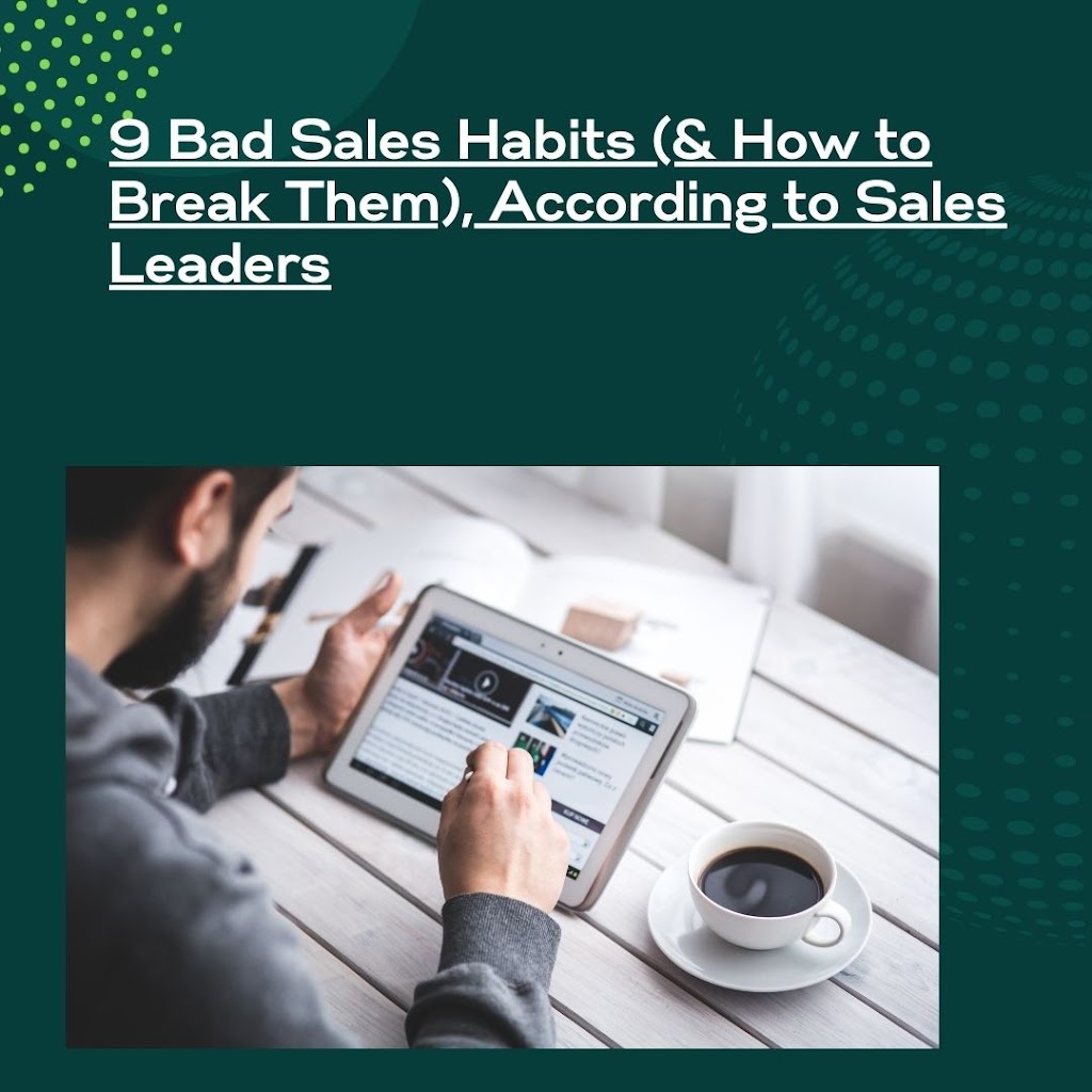 9 Bad Sales Habits (& How to Break Them), According to Sales Leaders